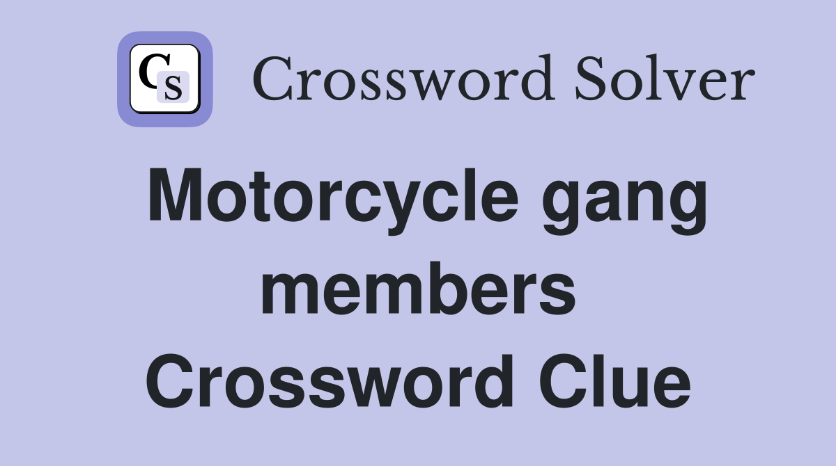 Motorcycle gang members Crossword Clue