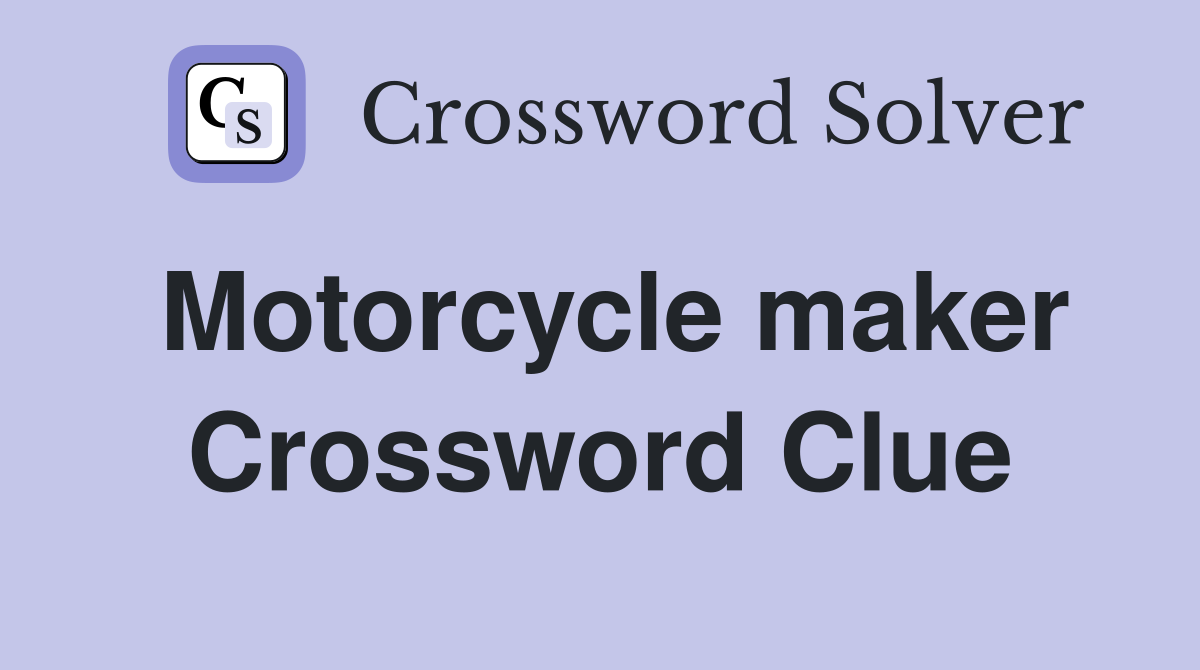 Motorcycle maker Crossword Clue