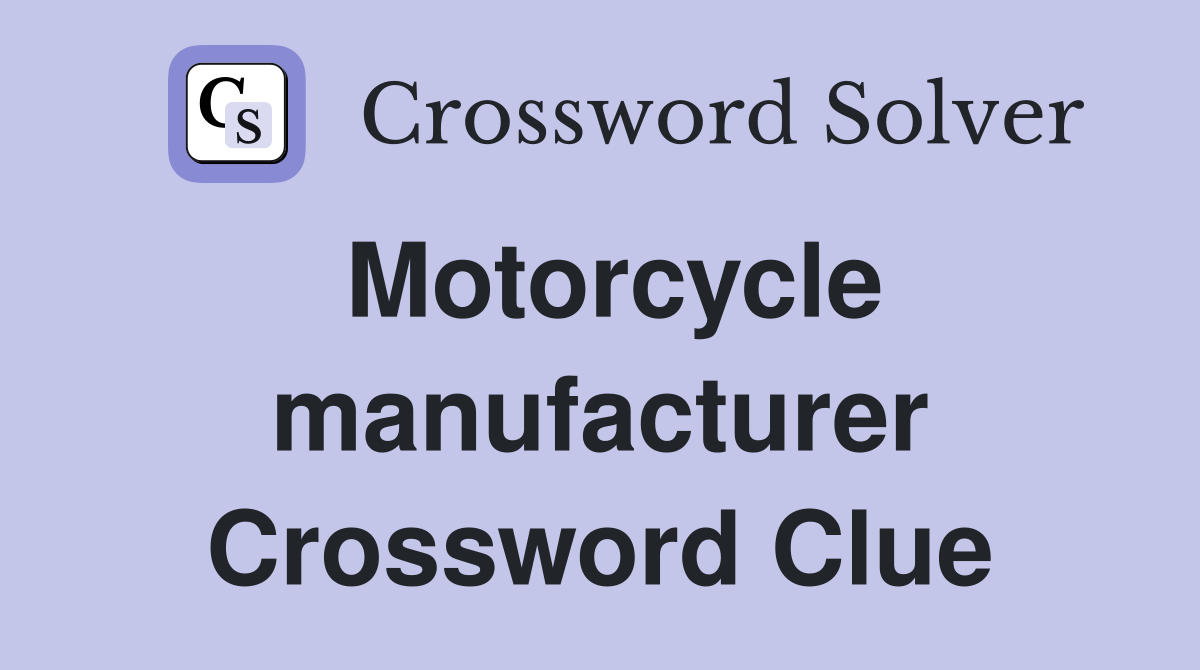 Motorcycle manufacturer Crossword Clue