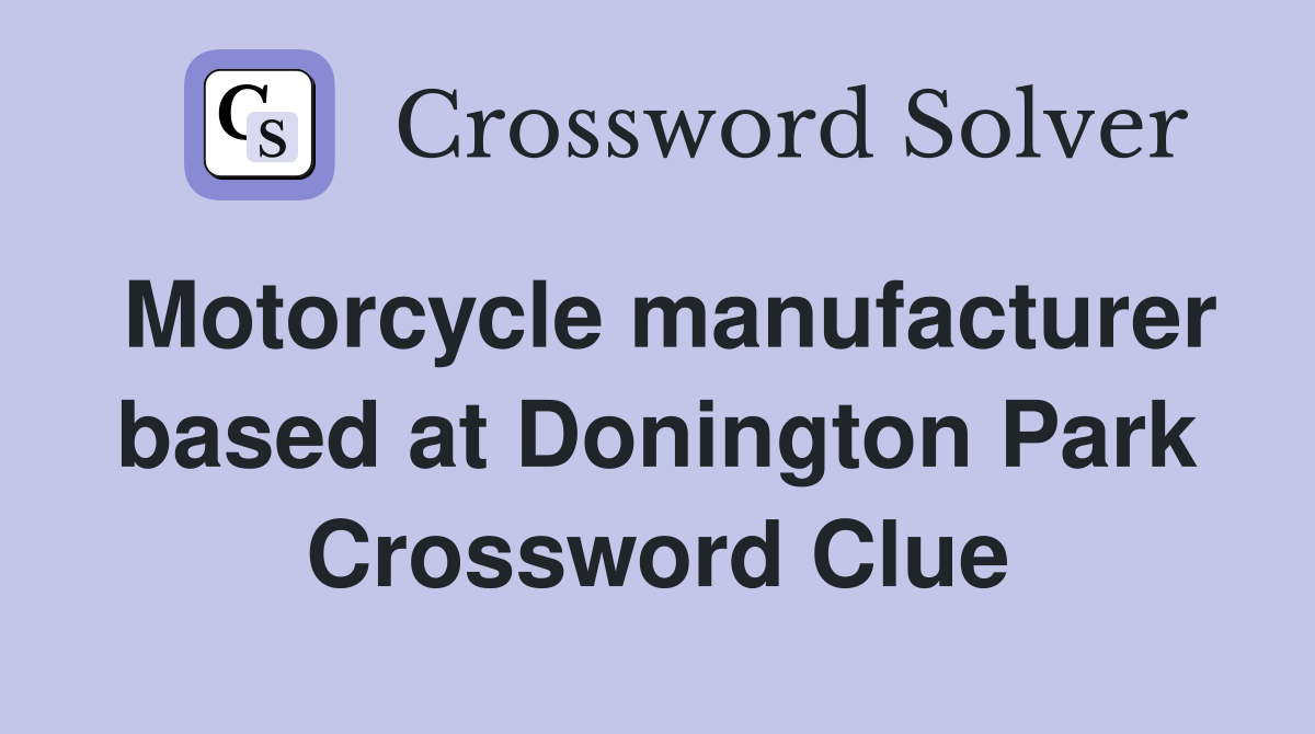 Motorcycle manufacturer based at Donington Park Crossword Clue