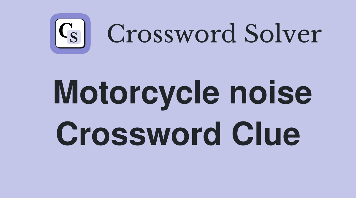 Motorcycle noise Crossword Clue