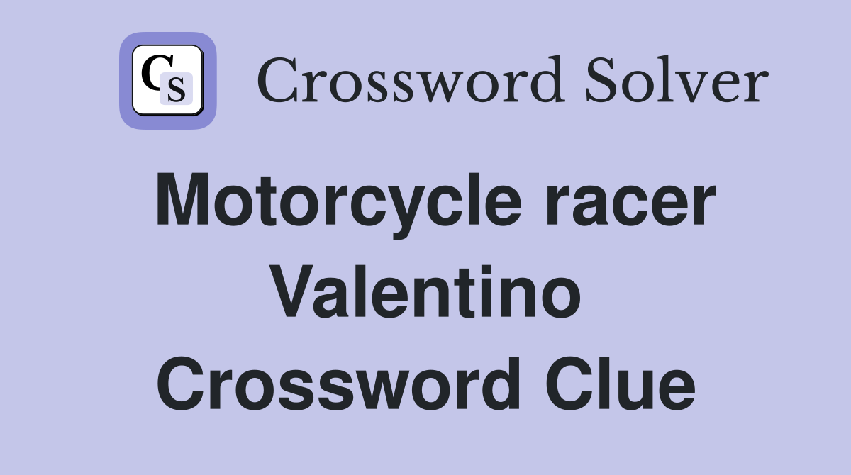 Motorcycle racer Valentino Crossword Clue