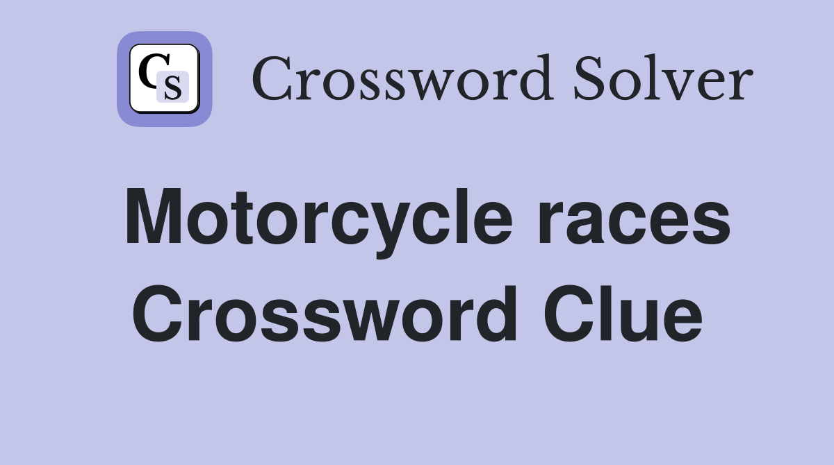 Motorcycle races Crossword Clue