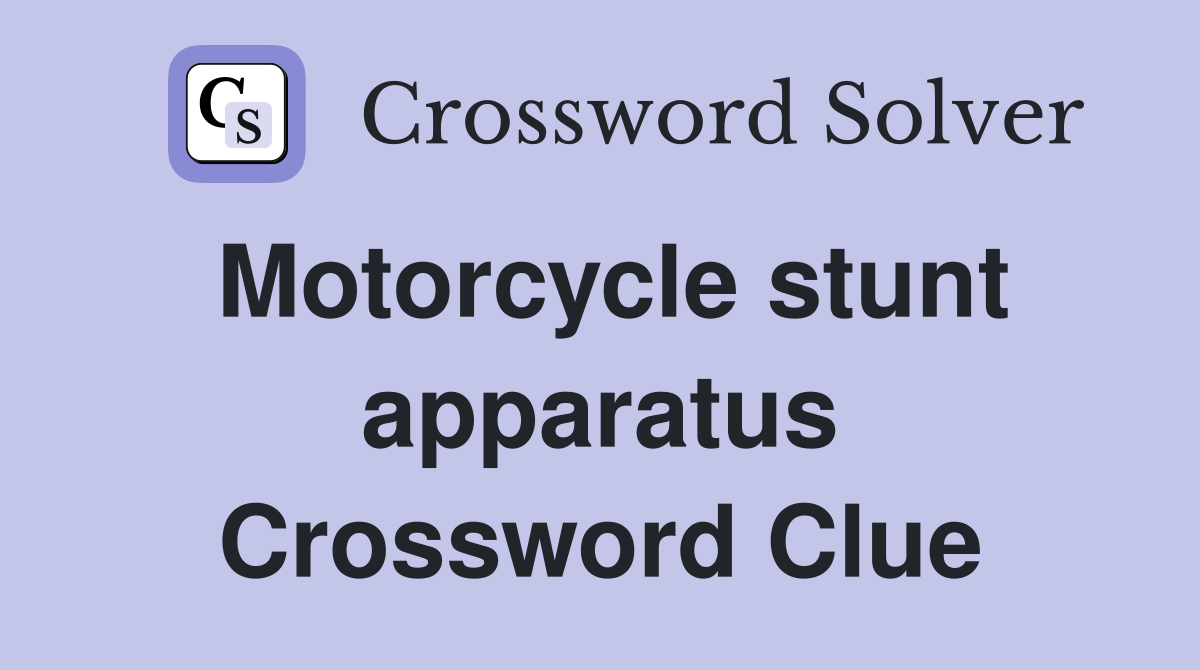 Motorcycle stunt apparatus Crossword Clue