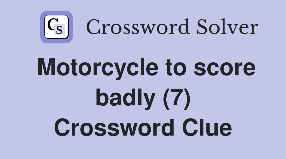 Motorcycle to score badly (7) Crossword Clue