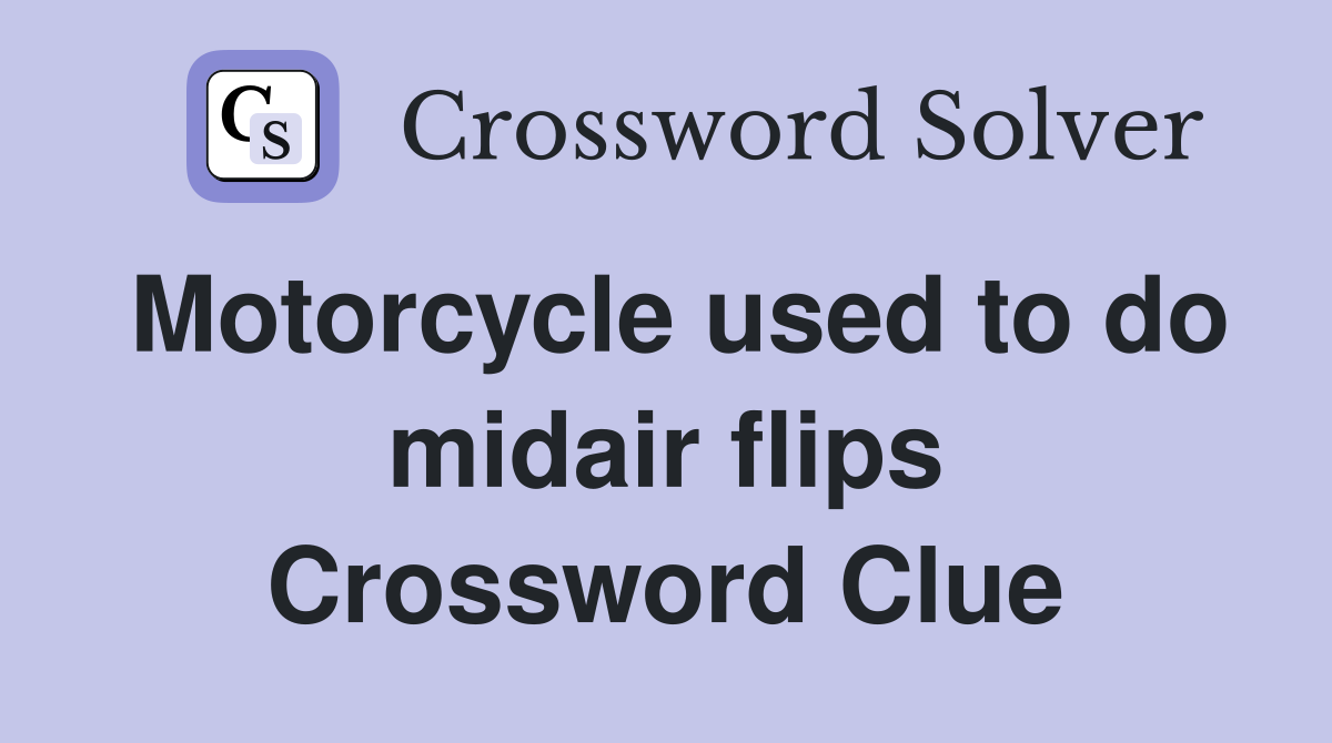 Motorcycle used to do midair flips Crossword Clue