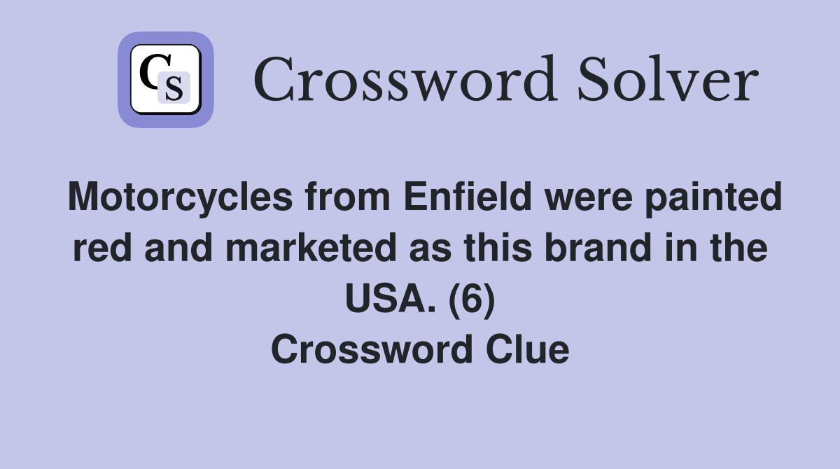 Motorcycles from Enfield were painted red and marketed as this brand in the USA. (6) Crossword Clue