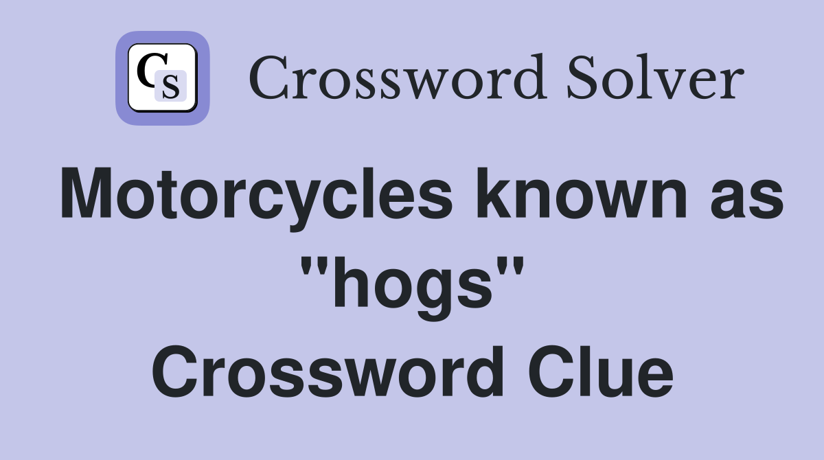 Motorcycles known as "hogs" Crossword Clue