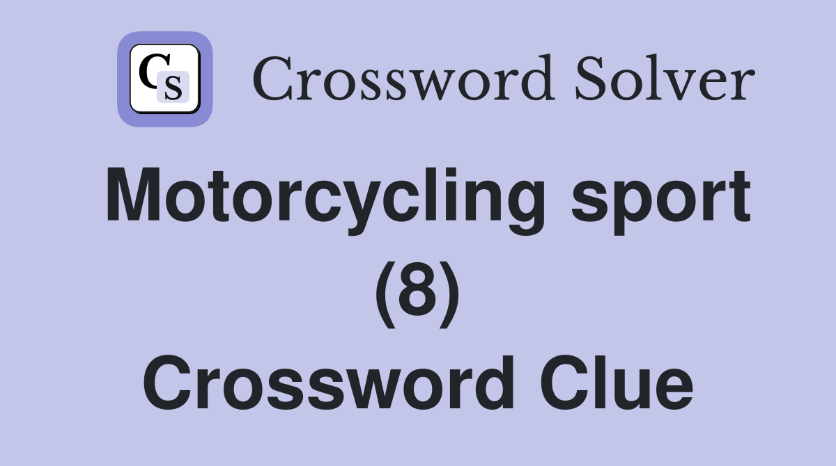 Motorcycling sport (8) Crossword Clue
