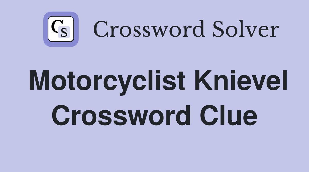 Motorcyclist Knievel Crossword Clue