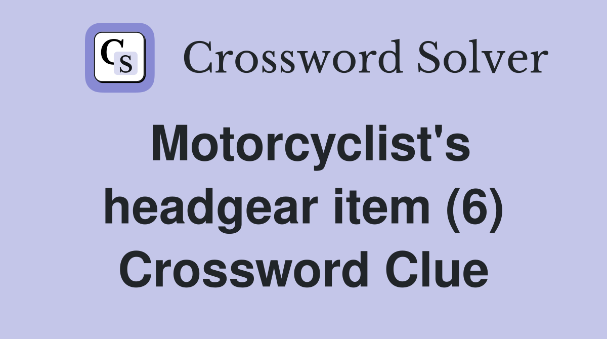 Motorcyclist's headgear item (6) Crossword Clue