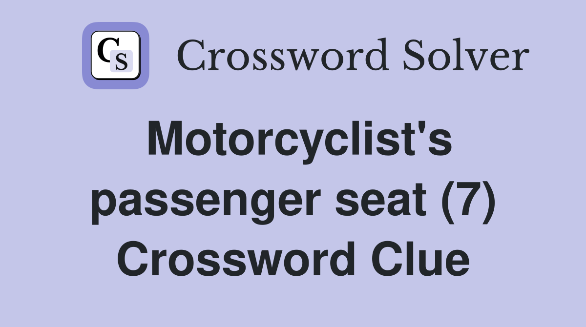 Motorcyclist's passenger seat (7) Crossword Clue