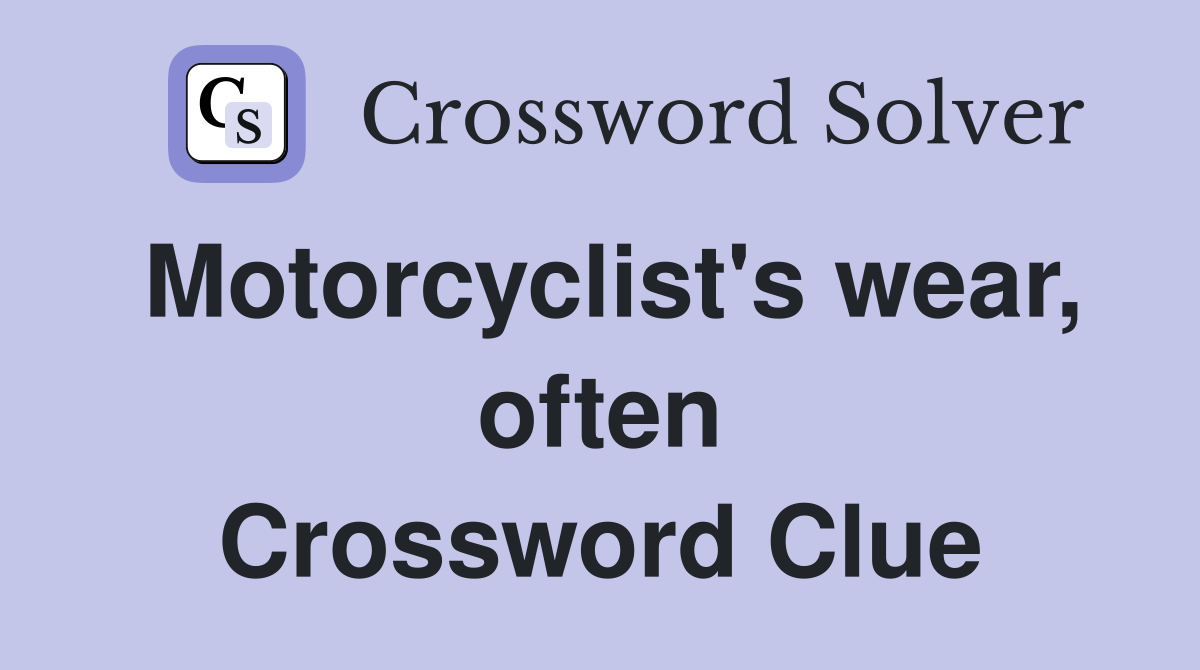 Motorcyclist's wear, often Crossword Clue