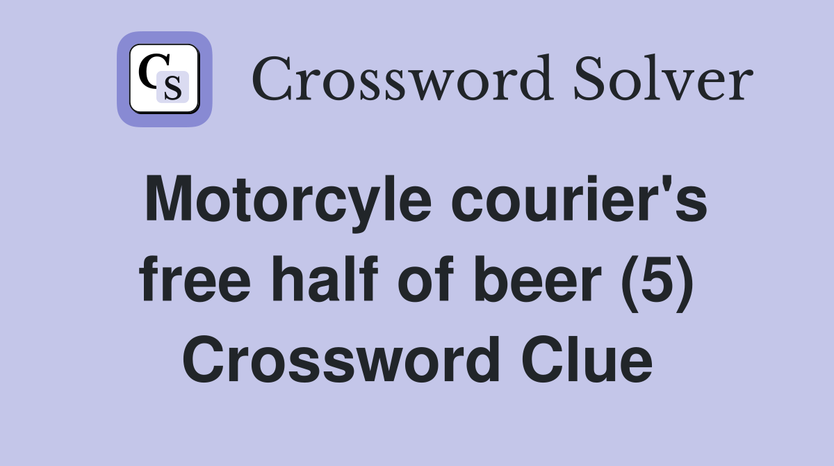 Motorcyle courier's free half of beer (5) Crossword Clue