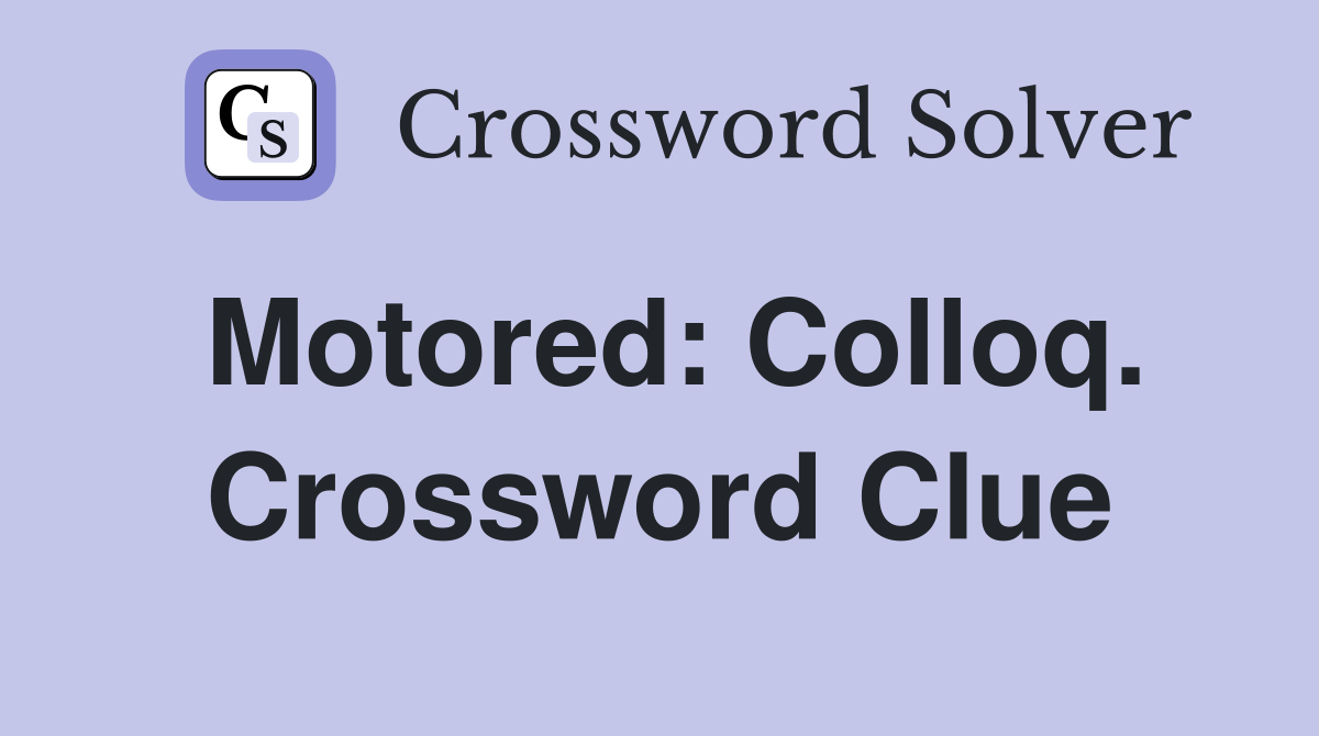 Motored: Colloq. Crossword Clue