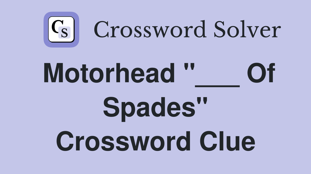 Motorhead "___ Of Spades" Crossword Clue