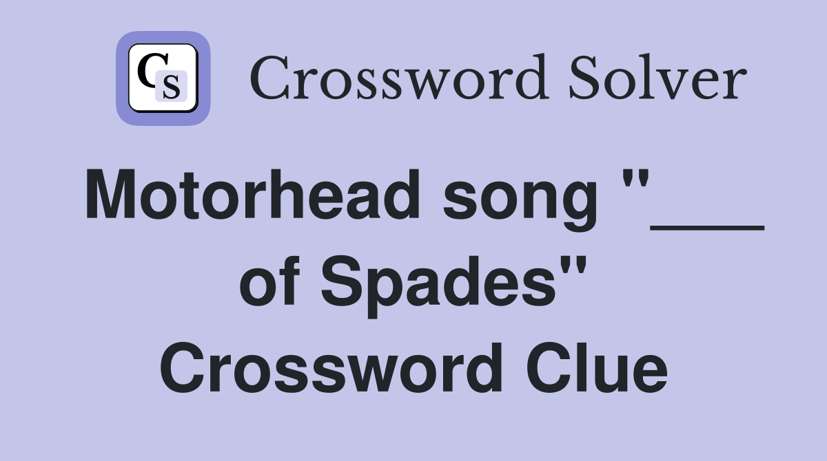 Motorhead song "___ of Spades" Crossword Clue