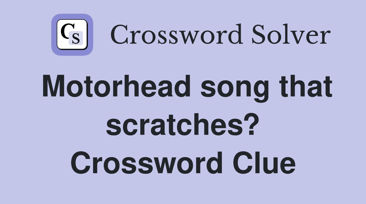Motorhead song that scratches? Crossword Clue