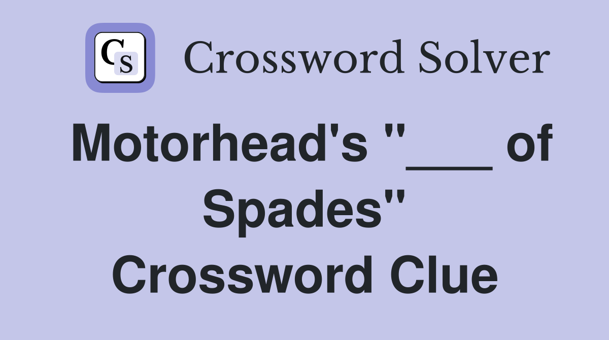 Motorhead's "___ of Spades" Crossword Clue