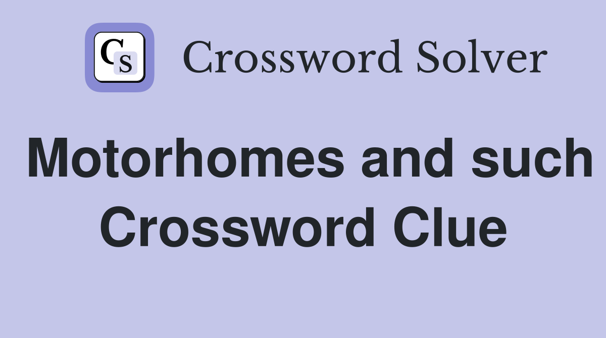 Motorhomes and such Crossword Clue