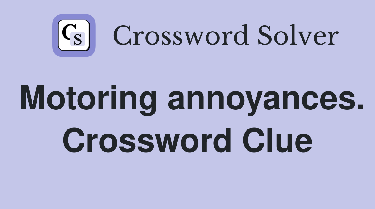 Motoring annoyances. Crossword Clue