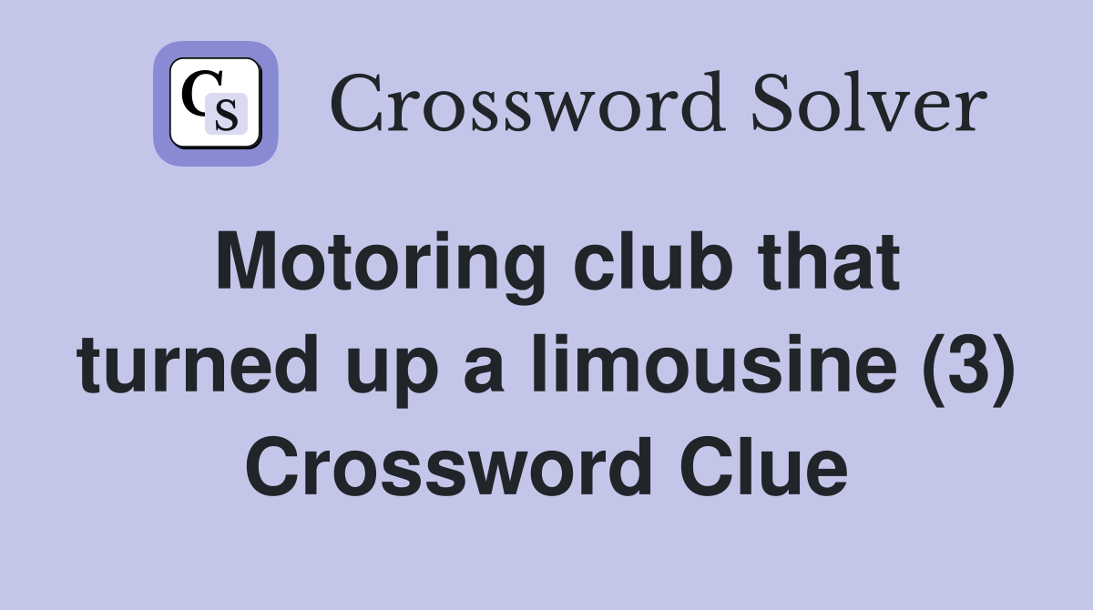 Motoring club that turned up a limousine (3) Crossword Clue
