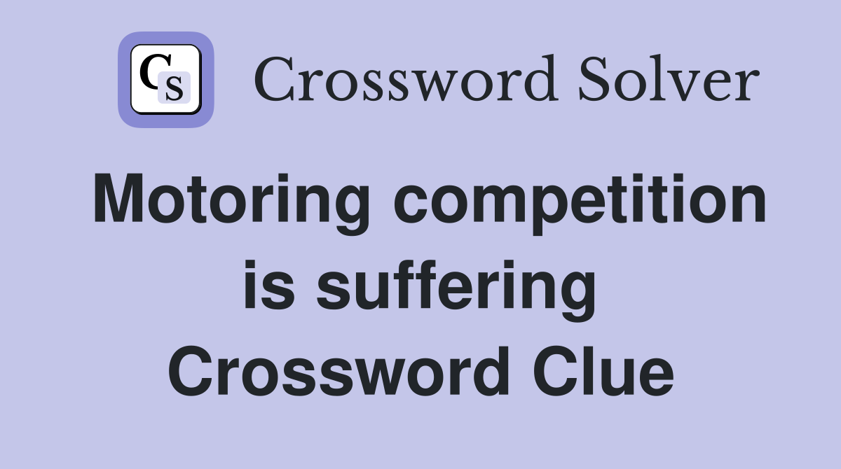 Motoring competition is suffering Crossword Clue