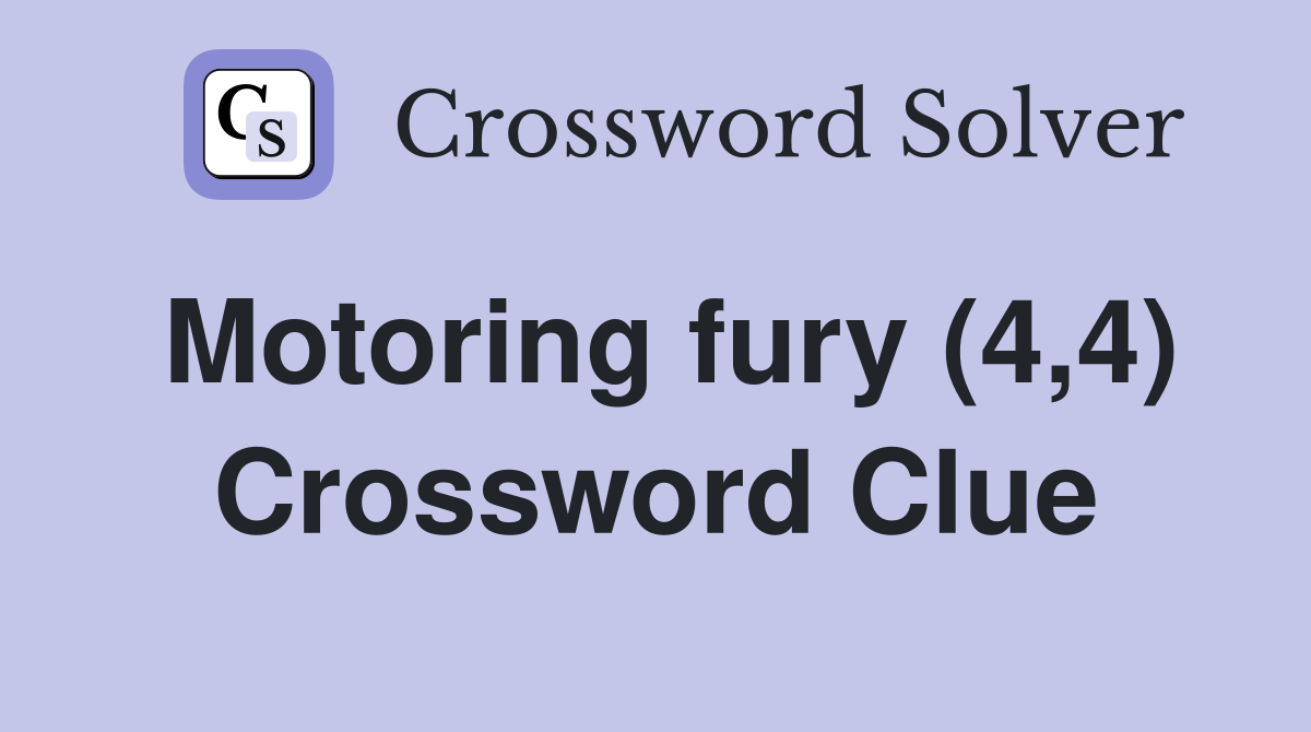 Motoring fury (4,4) Crossword Clue