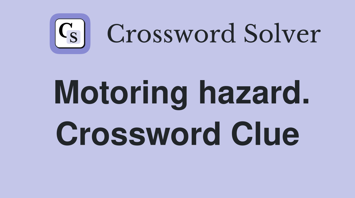 Motoring hazard. Crossword Clue