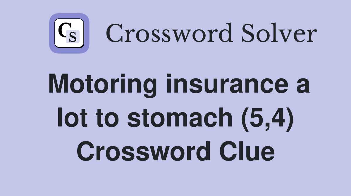 Motoring insurance a lot to stomach (5,4) Crossword Clue