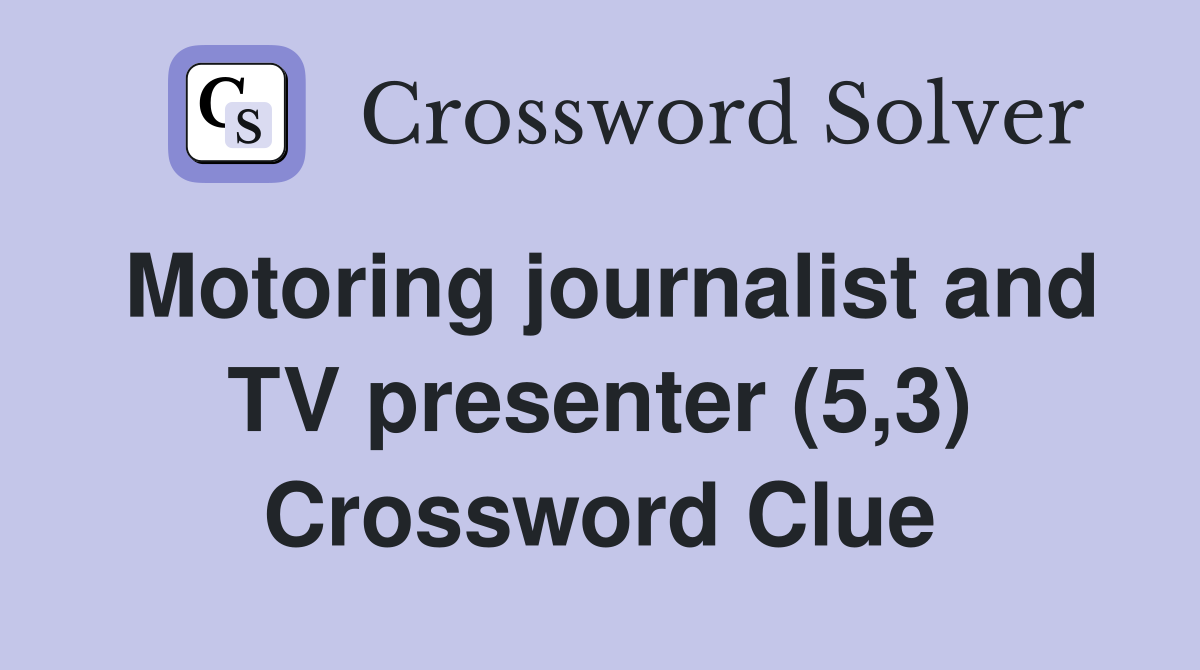 Motoring journalist and TV presenter (5,3) Crossword Clue