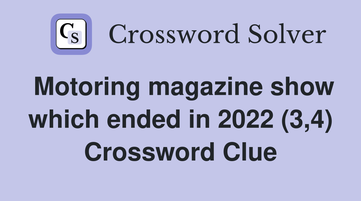 Motoring magazine show which ended in 2022 (3,4) Crossword Clue