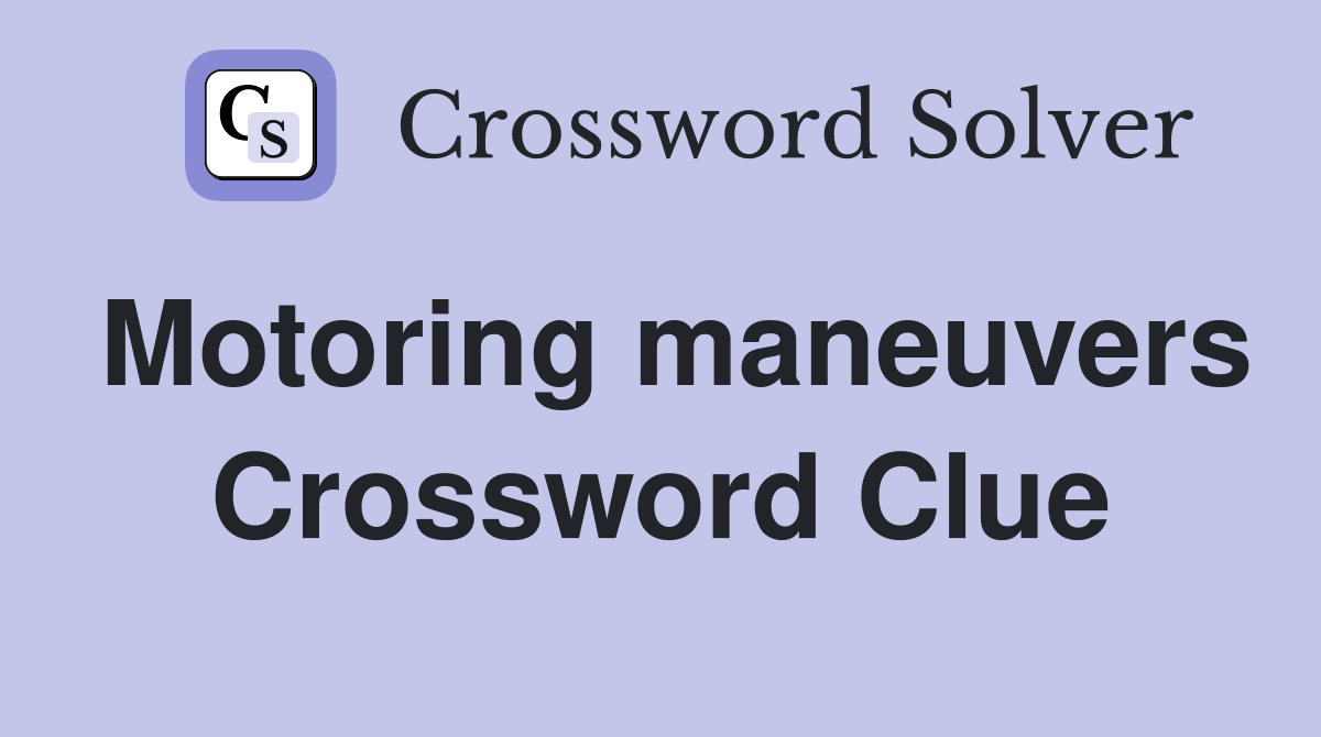 Motoring maneuvers Crossword Clue