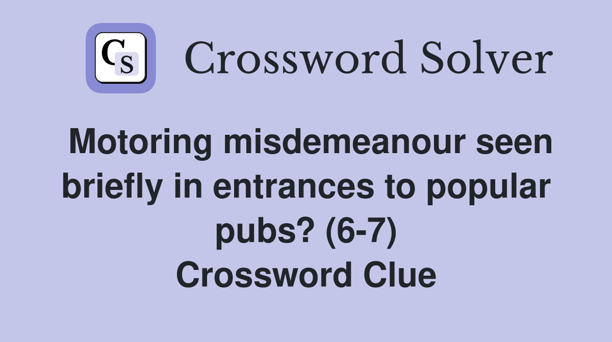 Motoring misdemeanour seen briefly in entrances to popular pubs? (6-7) Crossword Clue