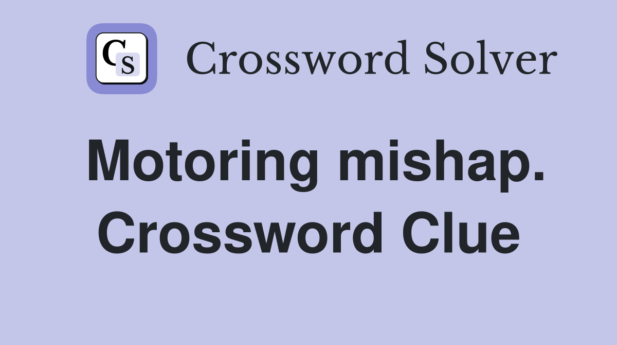 Motoring mishap. Crossword Clue