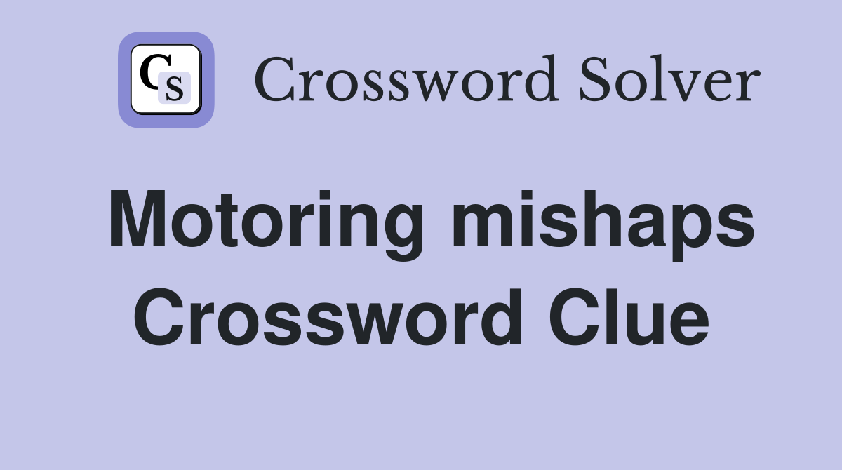 Motoring mishaps Crossword Clue
