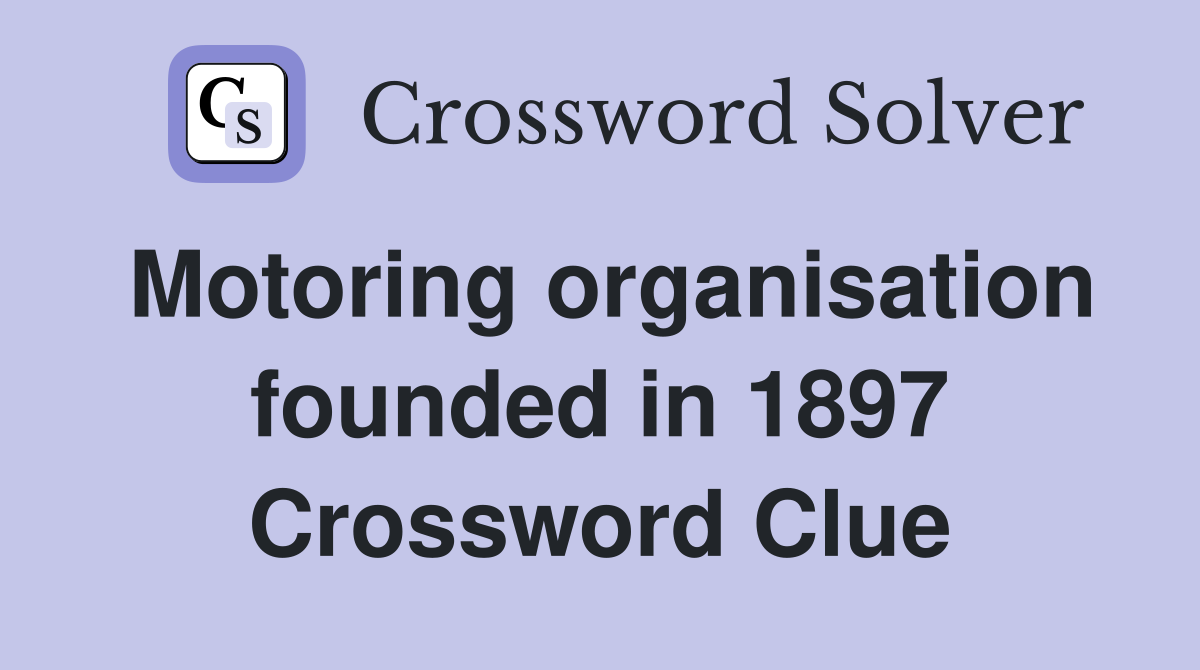 Motoring organisation founded in 1897 Crossword Clue