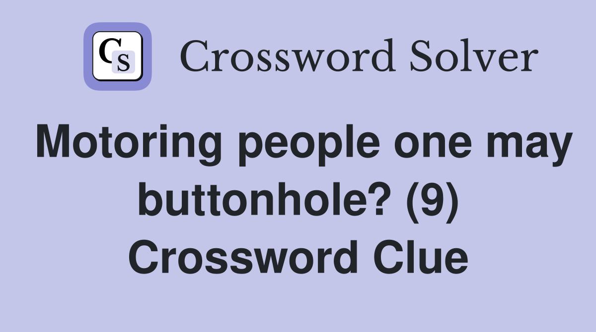 Motoring people one may buttonhole? (9) Crossword Clue