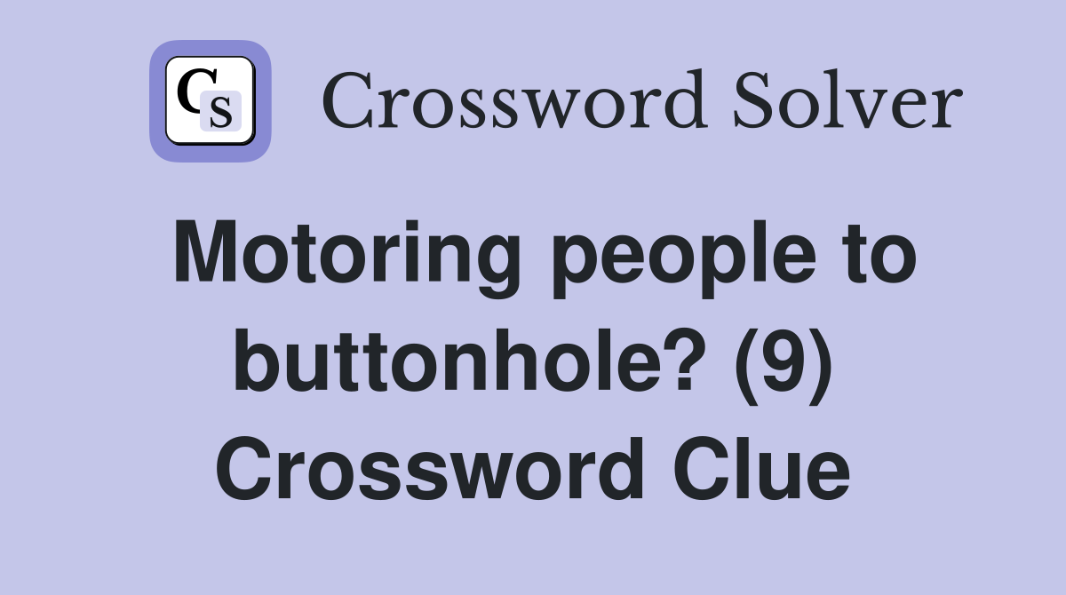 Motoring people to buttonhole? (9) Crossword Clue