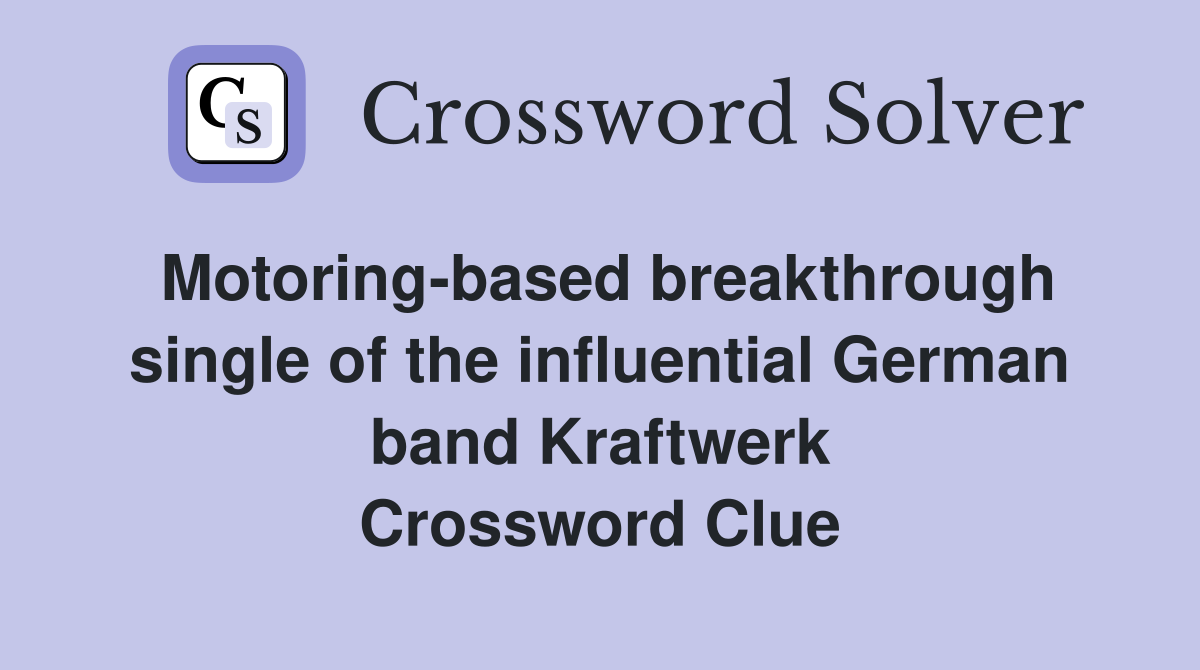 Motoring-based breakthrough single of the influential German band Kraftwerk Crossword Clue