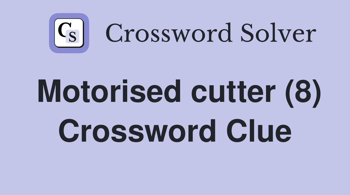Motorised cutter (8) Crossword Clue
