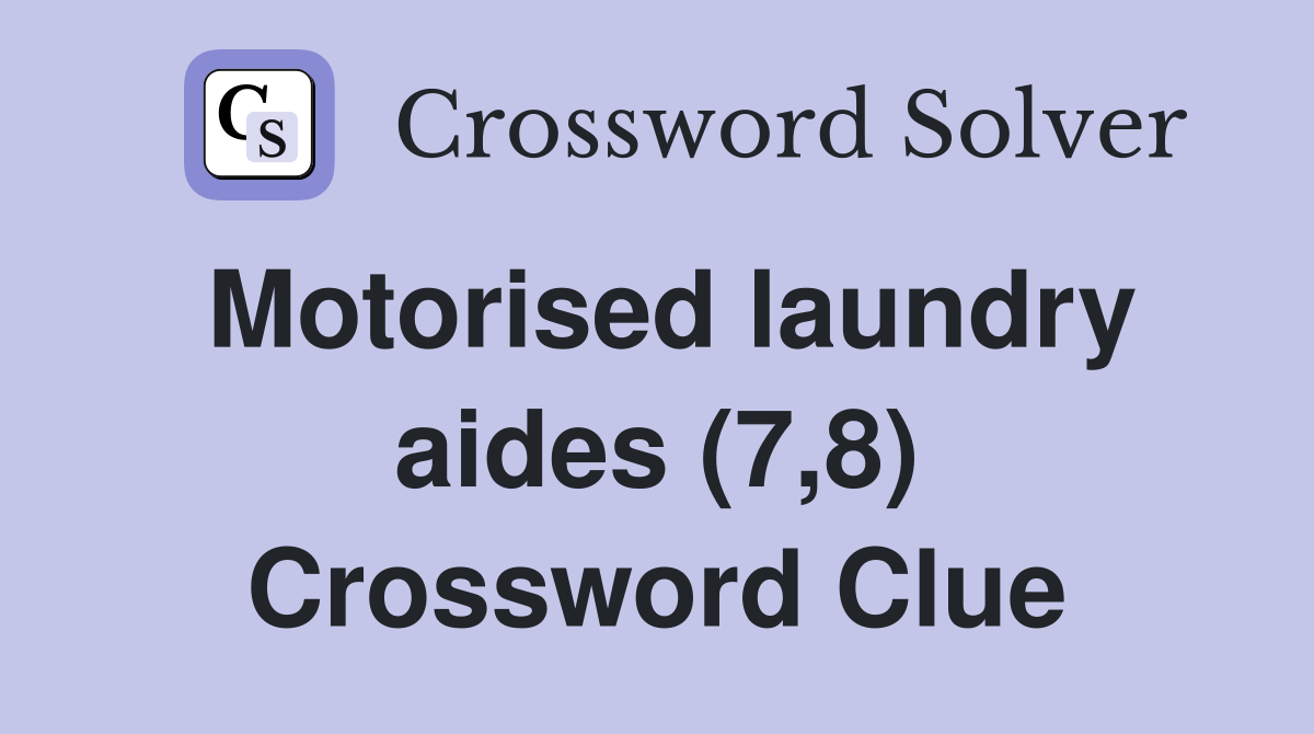 Motorised laundry aides (7,8) Crossword Clue