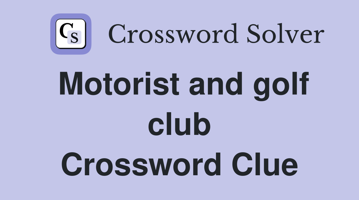 Motorist and golf club Crossword Clue