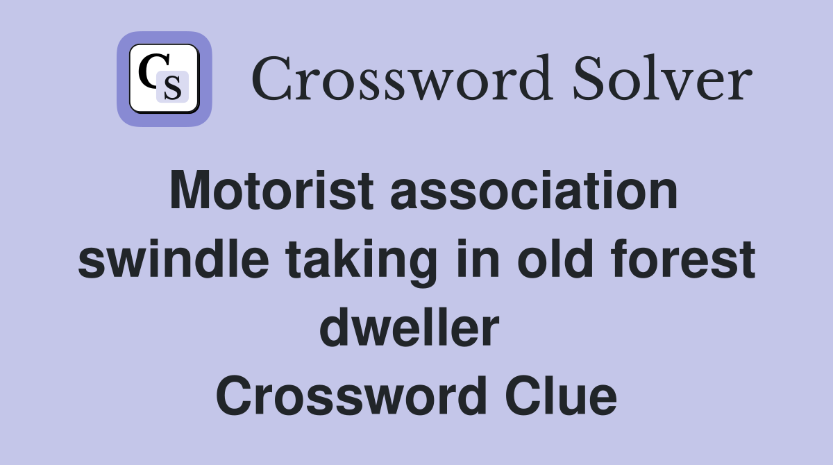 Motorist association swindle taking in old forest dweller  Crossword Clue