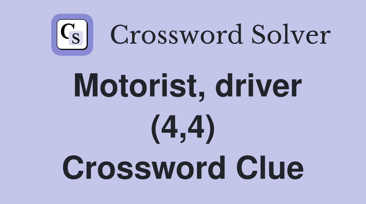 Motorist, driver (4,4) Crossword Clue