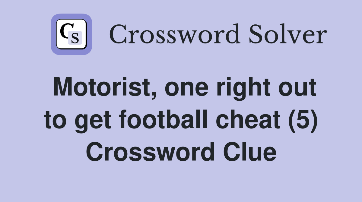 Motorist, one right out to get football cheat (5) Crossword Clue