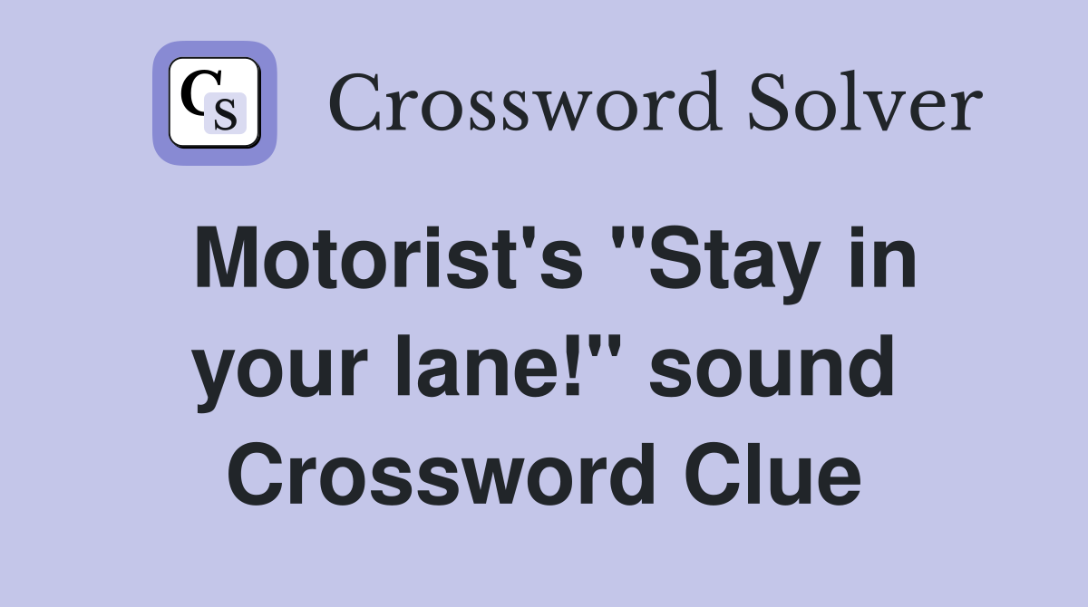Motorist's "Stay in your lane!" sound Crossword Clue
