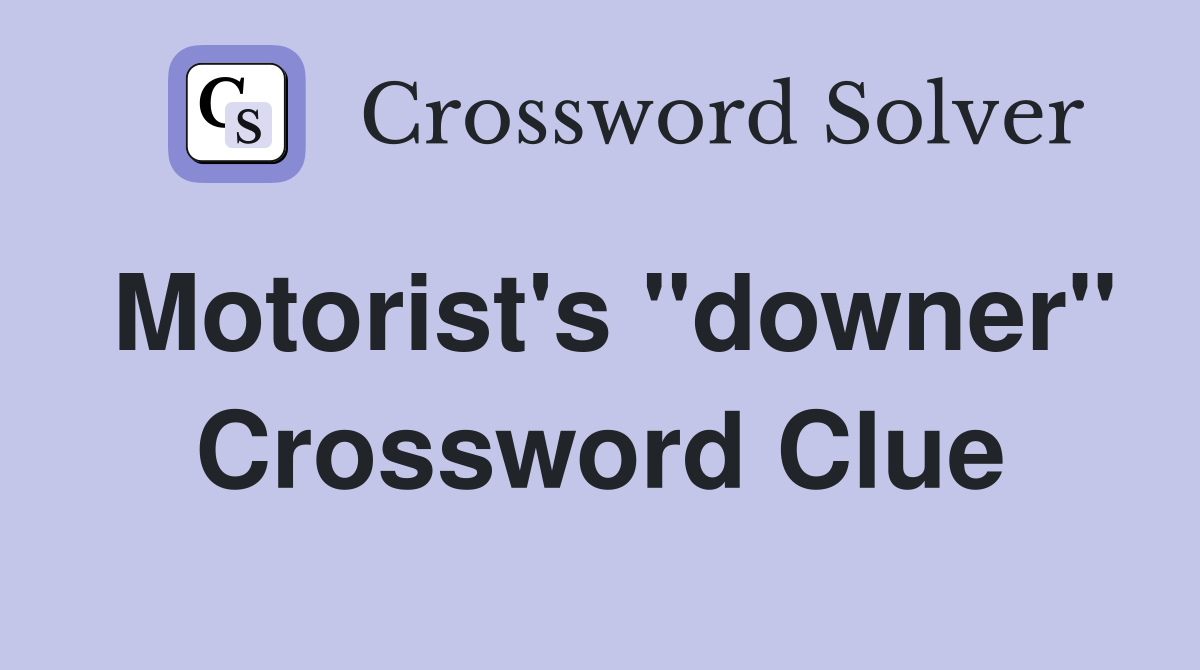 Motorist's "downer" Crossword Clue