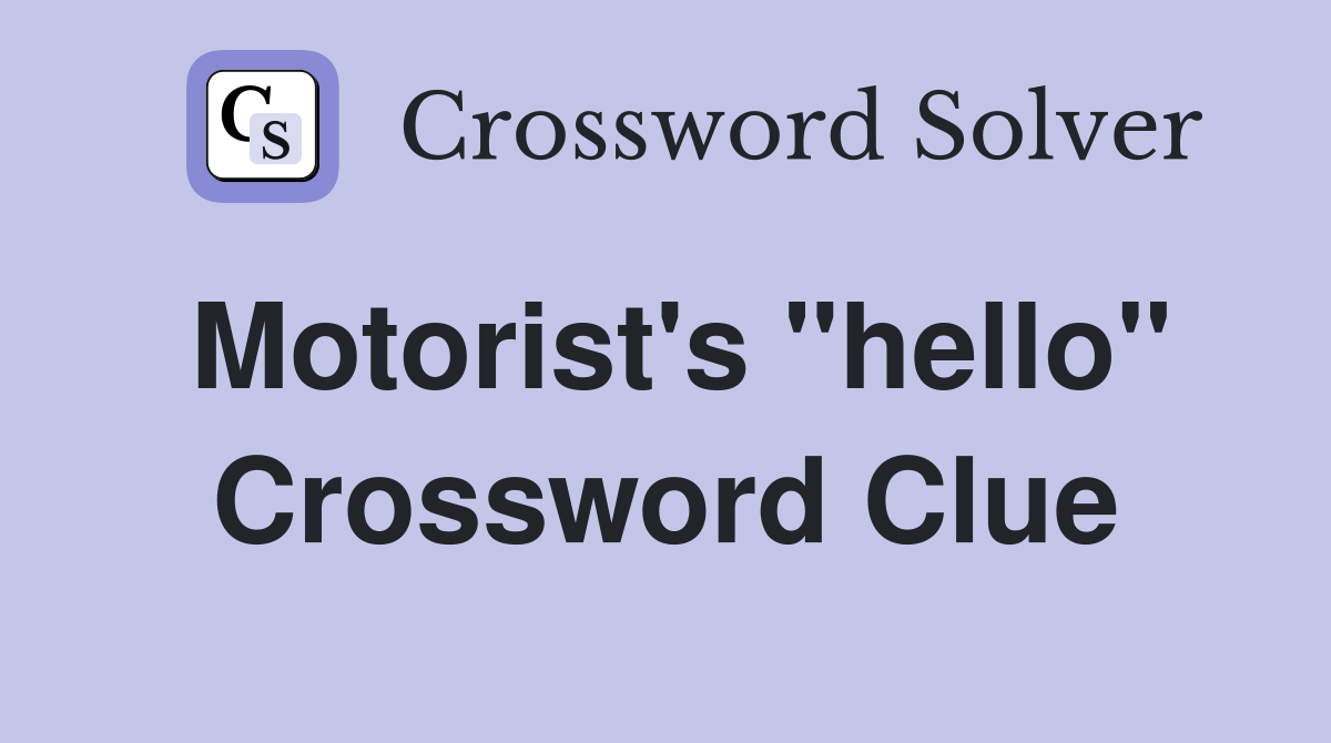 Motorist's "hello" Crossword Clue