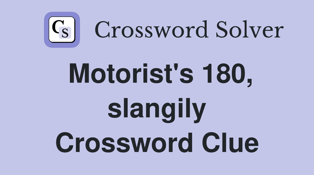Motorist's 180, slangily Crossword Clue